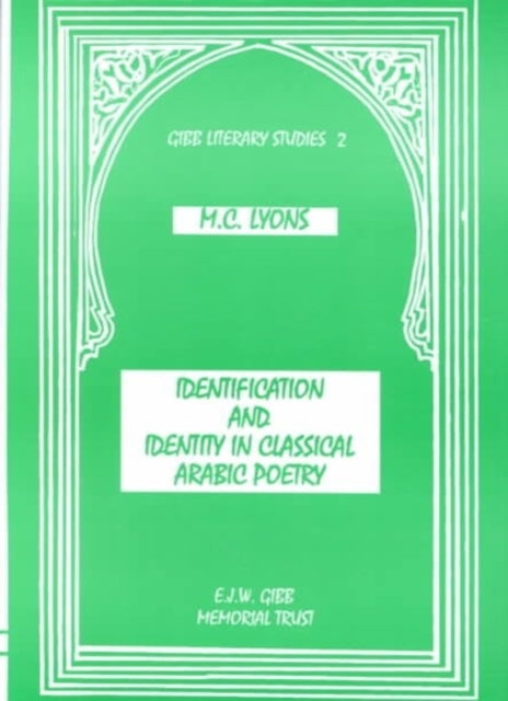 Identification and Identity in Classical Arab Poetry Gibb Memorial Trust Arabic Studies