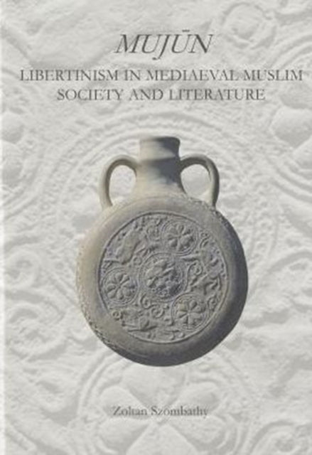 Mujn Libertinism in Medieval Muslim Society and Literature