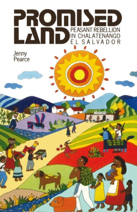 Promised Land Peasant Rebellion in Chalatenango