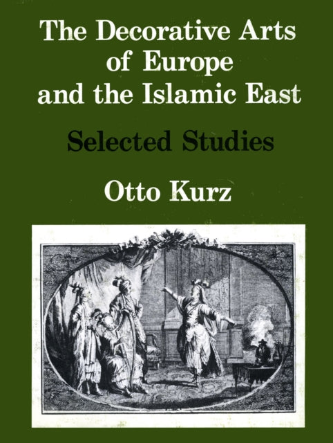 The Decorative Arts of Europe & The Islamic East: Selected Studies Vol. I