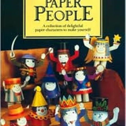 Paper People: A Collection of Delightful Paper Characters to Make Yourself