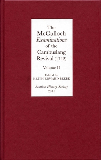 The McCulloch Examinations of the Cambuslang Revival (1742): A Critical Edition.Volume II: Conversion Narratives from the Scottish Evangelical Awakening