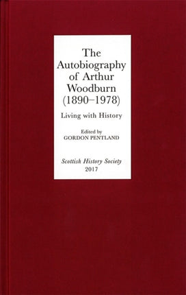 The Autobiography of Arthur Woodburn (1890-1978): Living with History