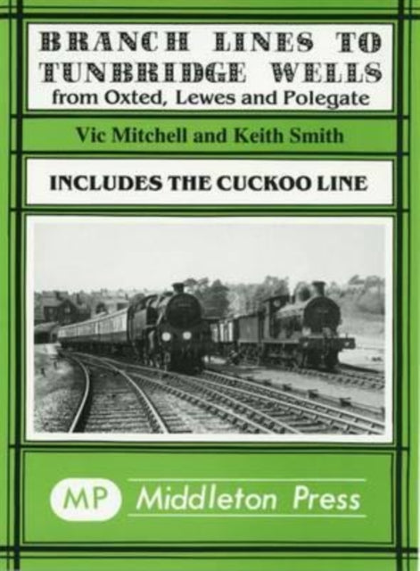 Branch Lines to Tunbridge Wells: Including the Cuckoo Line