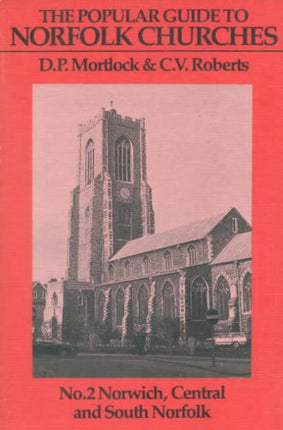 Popular Guide to Norfolk Churches: Volume II - Norwich, Central and South Norfolk