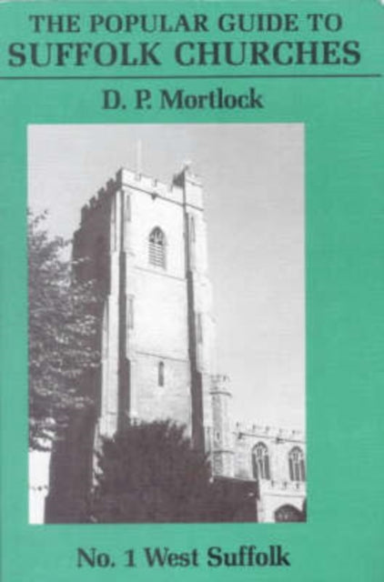 Popular Guide to Suffolk Churches Volume I  West Suffolk The popular guide to Suffolk churches