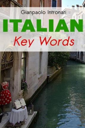 Italian Key Words: Learn Italian Easily: 2000 Word Vocabulary Arranged by Frequency, with Dictionaries