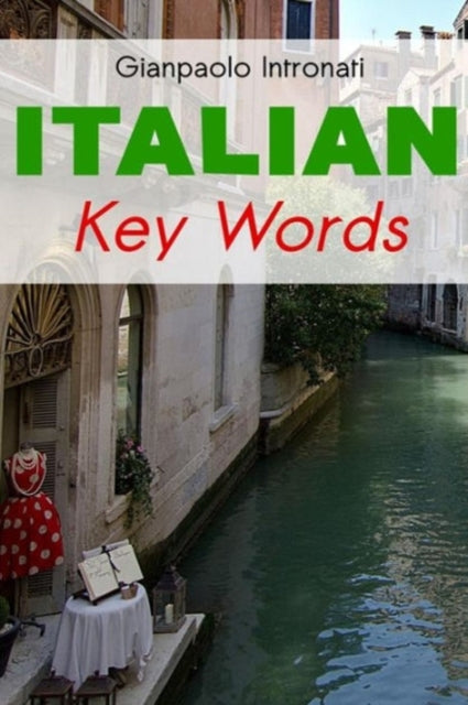 Italian Key Words: Learn Italian Easily: 2000 Word Vocabulary Arranged by Frequency, with Dictionaries