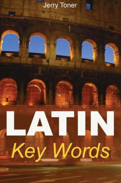 Latin Key Words: Learn Latin Easily: 2, 000-word Vocabulary Arranged by Frequency in a Hundred Units, with Comprehensive Latin and English Indexes