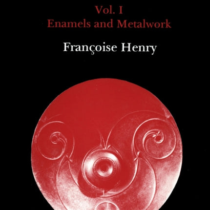 Studies in Early Christian and Medieval Irish Art, Volume I: Enamel and Metalwork