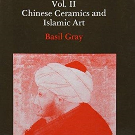 Studies in Chinese and Islamic Art, Volume II: Chinese Ceramics and Islamic Art