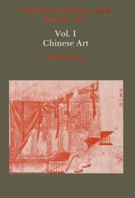 Studies in Chinese and Islamic Art, Volume I: Chinese Art