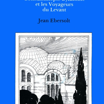 Constaninople Byzantine et les Voyageurs de Levant