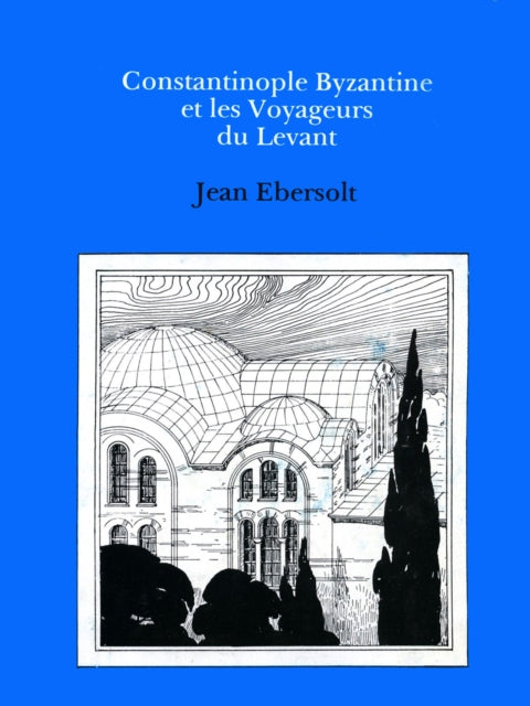 Constaninople Byzantine et les Voyageurs de Levant