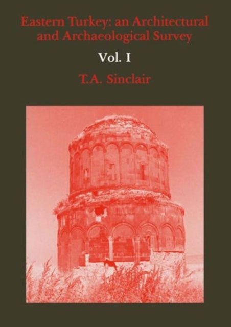 Eastern Turkey: An Architectural & Archaeological Survey, Volume I