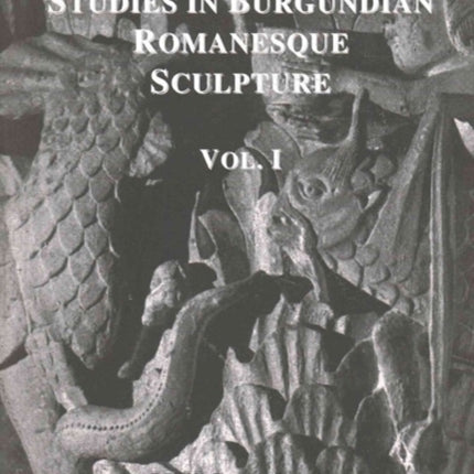 Studies in Burgundian Romanesque Sculpture, Volume I: Text