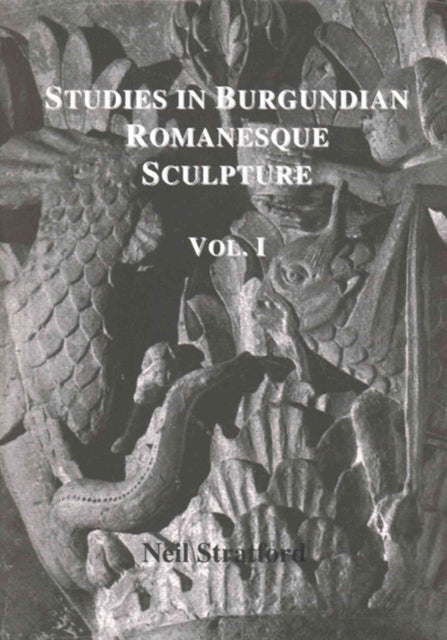 Studies in Burgundian Romanesque Sculpture, Volume I: Text