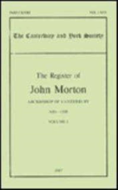 The Register of John Morton, Archbishop of Canterbury 1486-1500: I