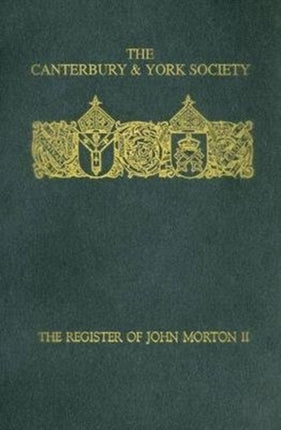 The Register of John Morton, Archbishop of Canterbury 1486-1500: II