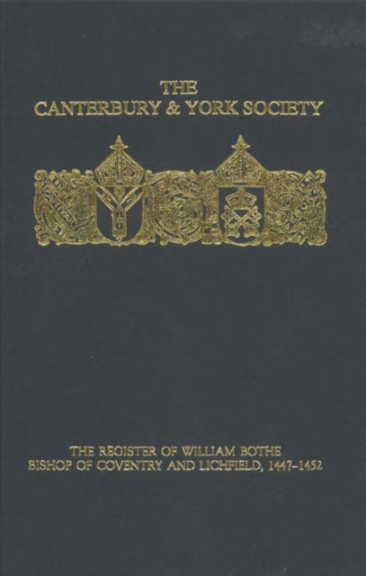 The Register of William Bothe, Bishop of Coventry and Lichfield, 1447-1452