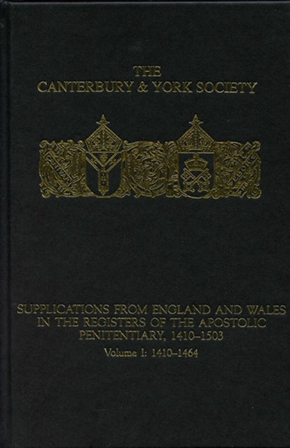 Supplications from England and Wales in the Registers of the Apostolic Penitentiary, 1410-1503: Volume I: 1410-1464