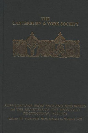 Supplications from England and Wales in the Registers of the Apostolic Penitentiary, 1410-1503: Volume III: 1492-1503. With Indexes to volumes I-III