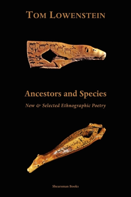Ancestors and Species New  Selected Ethnographic Poetry New and Selected Ethnographic Poetry