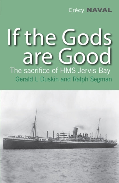 If the Gods are Good: The Story of "HMS Jervis Bay's" Final Heroic Battle