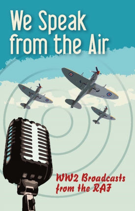 We Speak From The Air: WW2 Broadcasts From The RAF