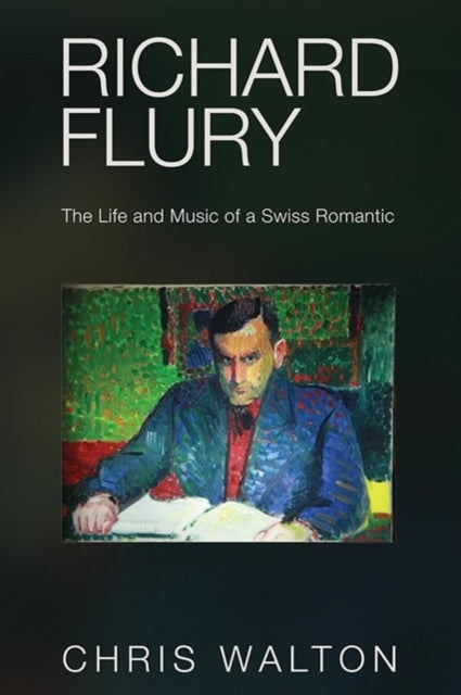 Richard Flury: The Life and Music of a Swiss Romantic