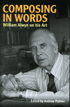 Composing in Words: William Alwyn on his Art