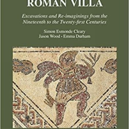 Chedworth Roman Villa: Excavations and Re-imaginings from the Nineteenth to the Twenty-first Centuries