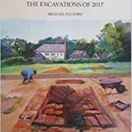 The Emperor Nero's Pottery and Tilery at Little London, Pamber, by Silchester, Hampshire: The Excavations of 2017