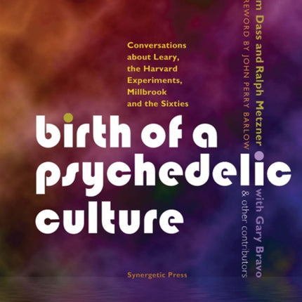 Birth of a Psychedelic Culture: Conversations About Leary, the Harvard Experiments, Millbrook and the Sixties