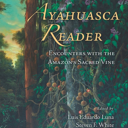 Ayahuasca Reader: Encounters with the Amazon's Sacred Vine