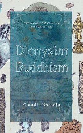 Dionysian Buddhism: Guided Interpersonal Meditations in the Three Yanas