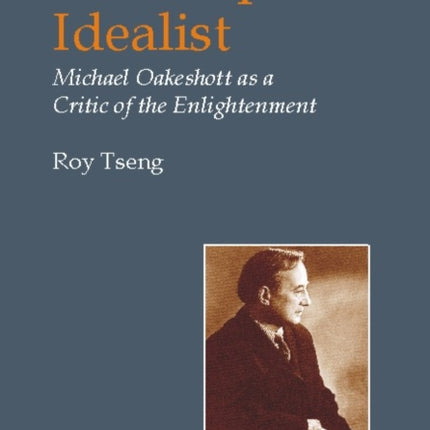 Sceptical Idealist: Michael Oakeshott as a Critic of the Enlightenment