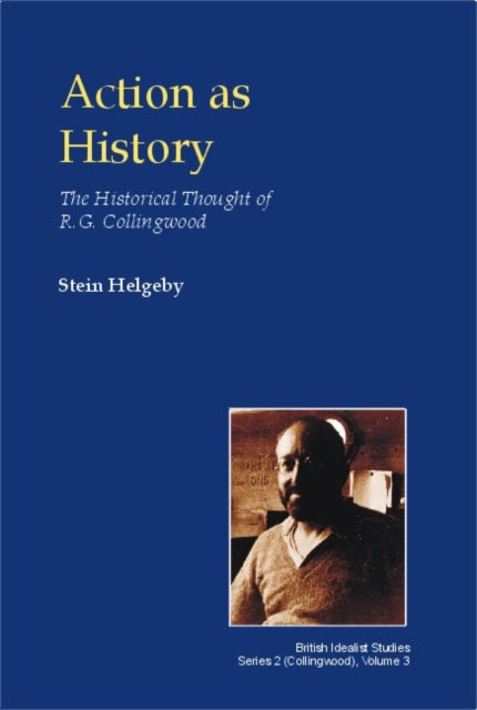 Action as History: The Historical Thought of R.G. Collingwood