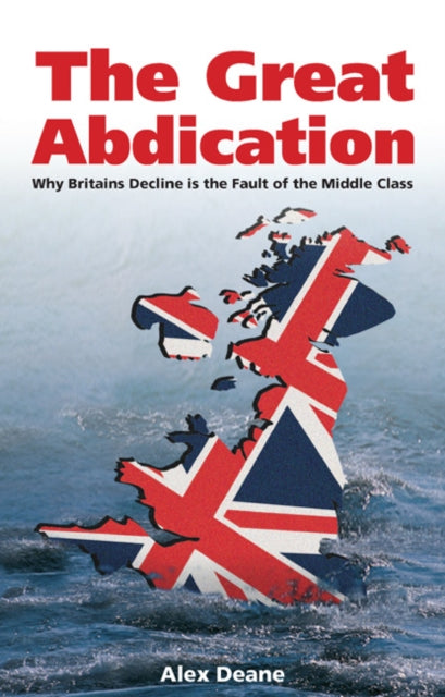 Great Abdication: Why Britain's Decline is the Fault of the Middle Class