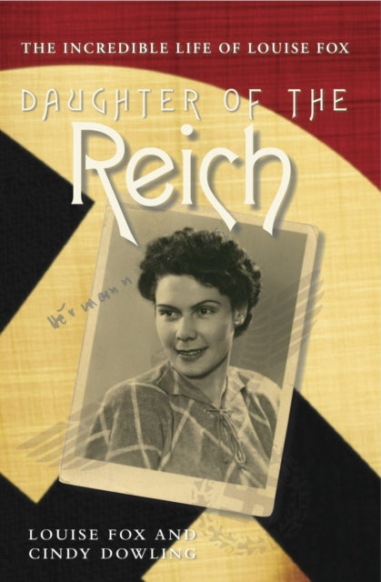 Daughter of the Reich: The Incredible Life of Louise Fox