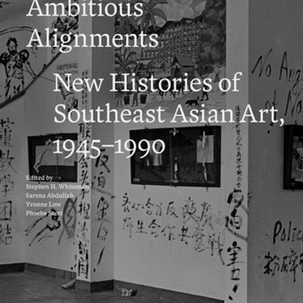 Ambitious Alignments: New Histories in Southeast Asian Art, 1945–1990