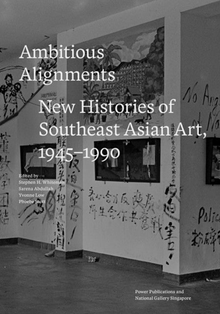 Ambitious Alignments: New Histories in Southeast Asian Art, 1945–1990