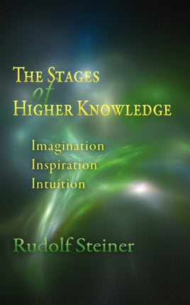 The Stages of Higher Knowledge: Imagination, Inspiration, Intuition