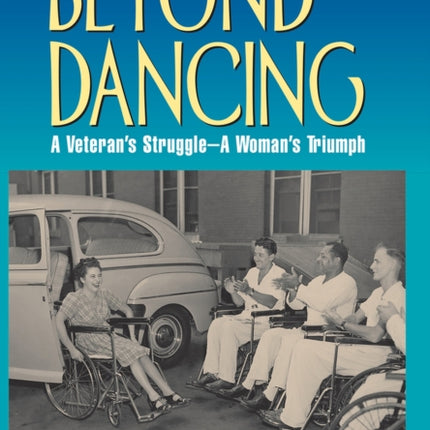 Beyond Dancing: A Veteran's Struggle--A Women's Triumph