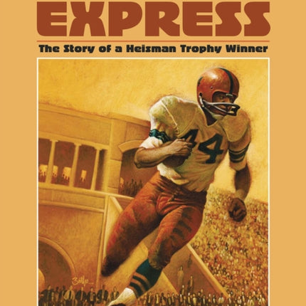 Ernie Davis, the Elmira Express: The Story of a Heisman Trophy Winner