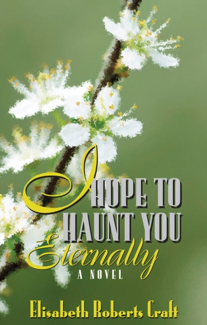 I Hope to Haunt You Eternally: A Novel