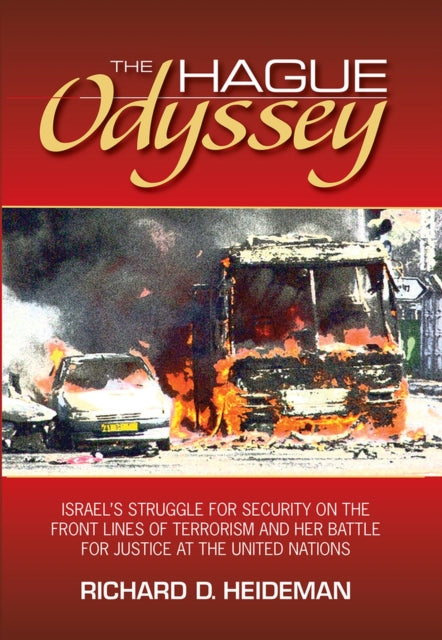 The Hague Odyssey: Israel's Struggle for Security on the Front Lines of Terrorism and Her Battle for Justice at the United Nations