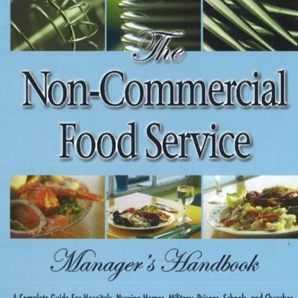 Non-Commercial Food Service Manager's Handbook: A Complete Guide to Hospitals, Nursing Homes, Military, Prisons, Schools & Churches with Companion CD-ROM.