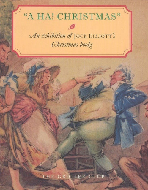 A HA! Christmas – An Exhibition at the Grolier Club of Jock Elliott`s Christmas books