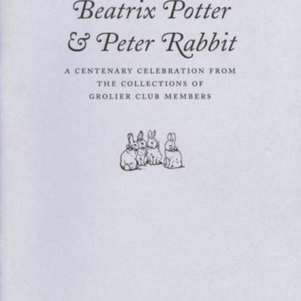 Beatrix Potter & Peter Rabbit – A Centenary Celebration from the Collections of Grolier Club Members